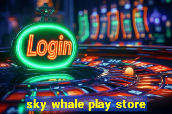 sky whale play store